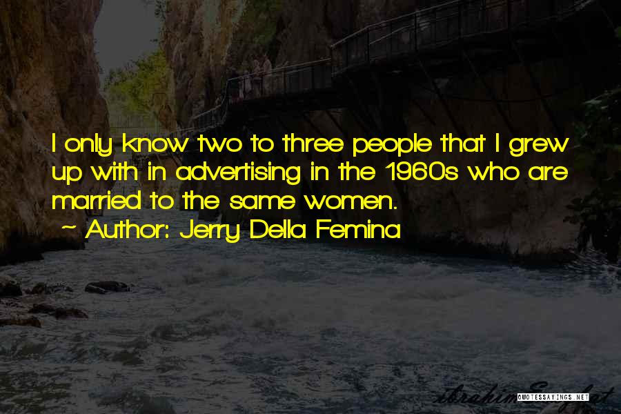 Femina Quotes By Jerry Della Femina