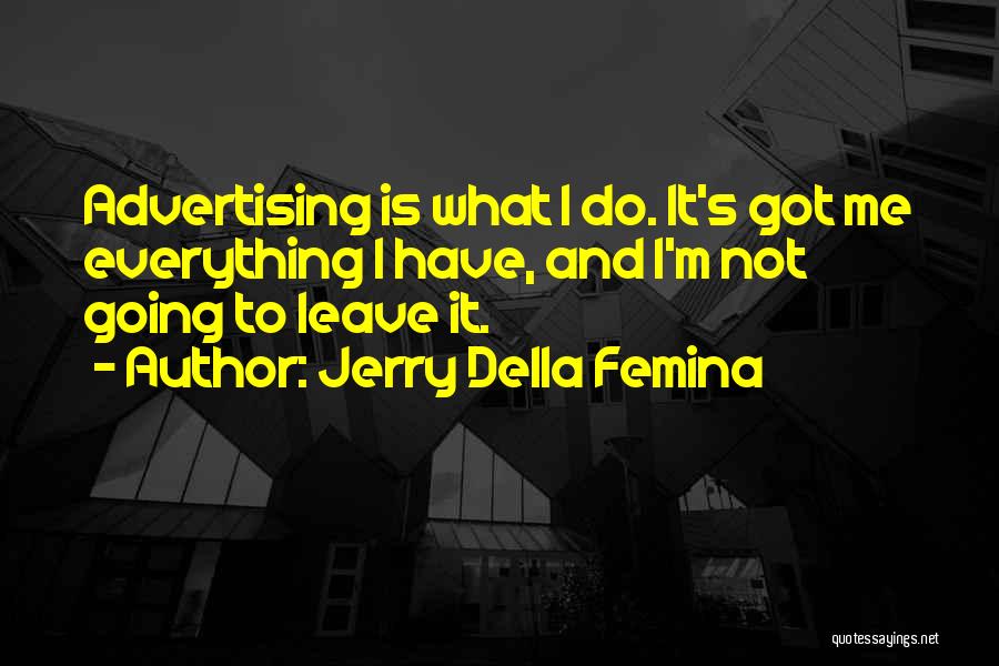 Femina Quotes By Jerry Della Femina