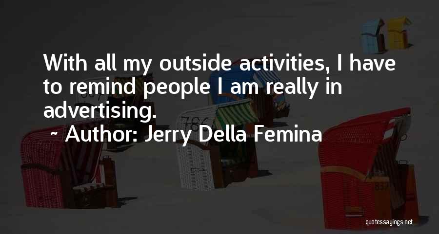 Femina Quotes By Jerry Della Femina