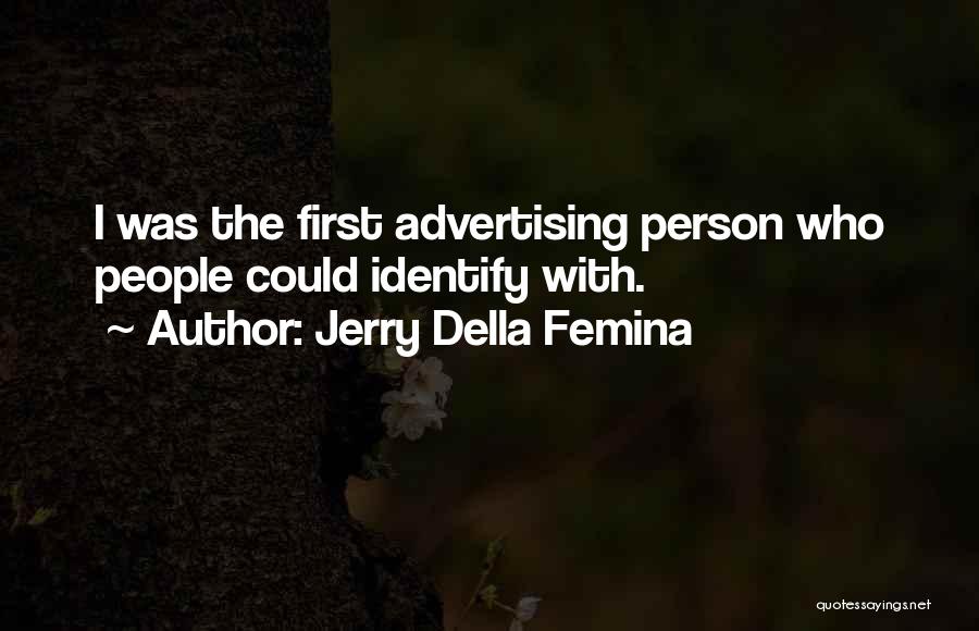 Femina Quotes By Jerry Della Femina