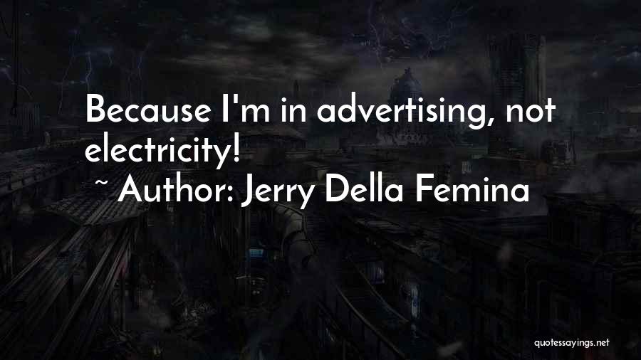 Femina Quotes By Jerry Della Femina