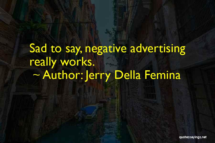 Femina Quotes By Jerry Della Femina