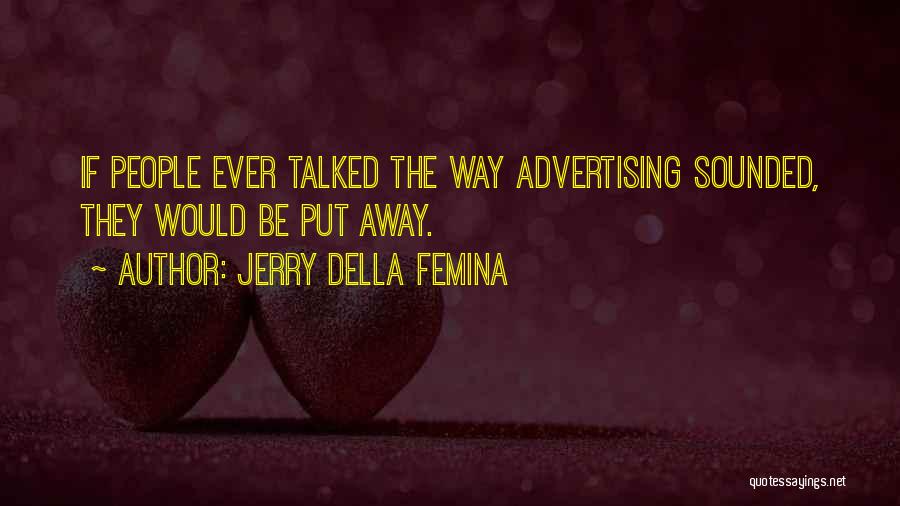 Femina Quotes By Jerry Della Femina