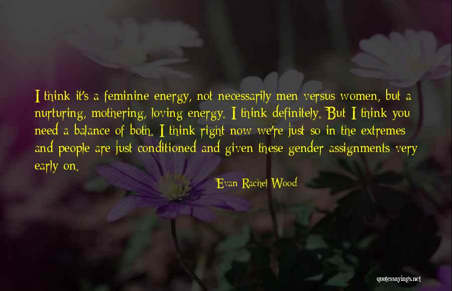Feminine Energy Quotes By Evan Rachel Wood Feminine Energy Quotes By Evan Rachel Wood