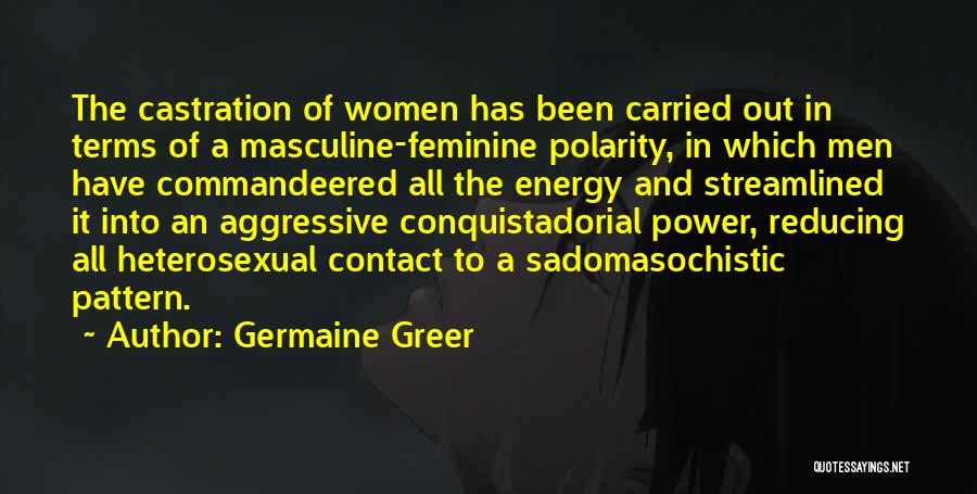 Feminine Energy Quotes By Germaine Greer