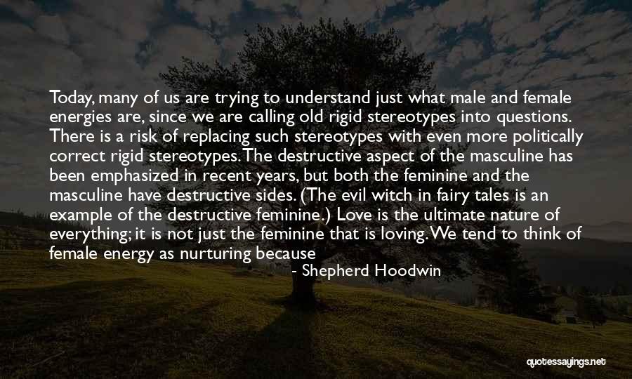 Feminine Energy Quotes By Shepherd Hoodwin Feminine Energy Quotes By Shepherd Hoodwin