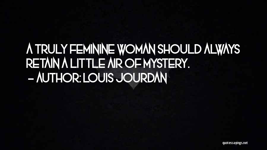 Feminine Mystery Quotes By Louis Jourdan