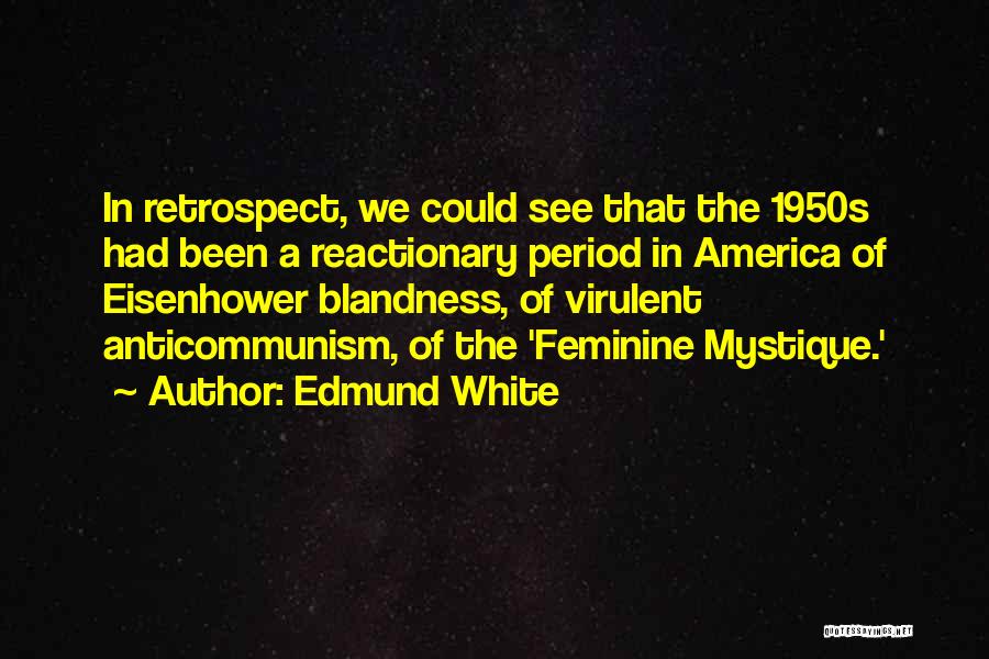 Feminine Mystique Quotes By Edmund White