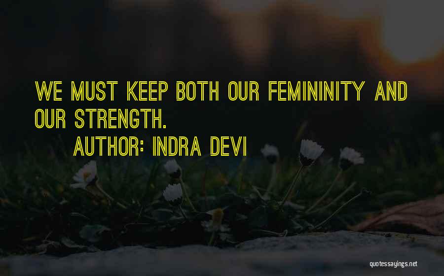 Femininity And Strength Quotes By Indra Devi