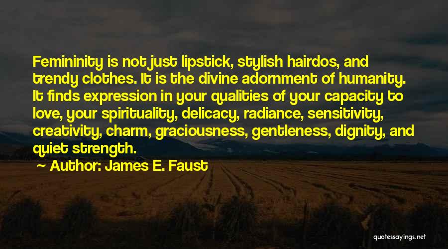 Femininity And Strength Quotes By James E. Faust