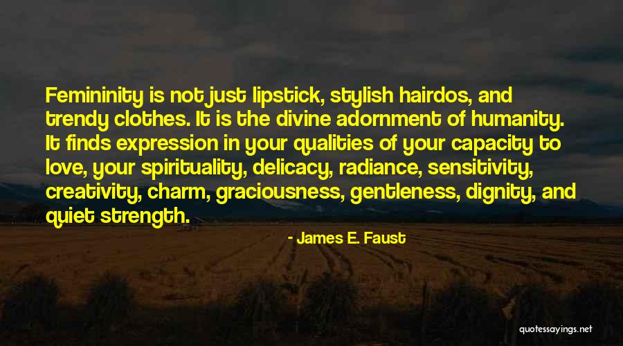 Femininity And Strength Quotes By James E. Faust