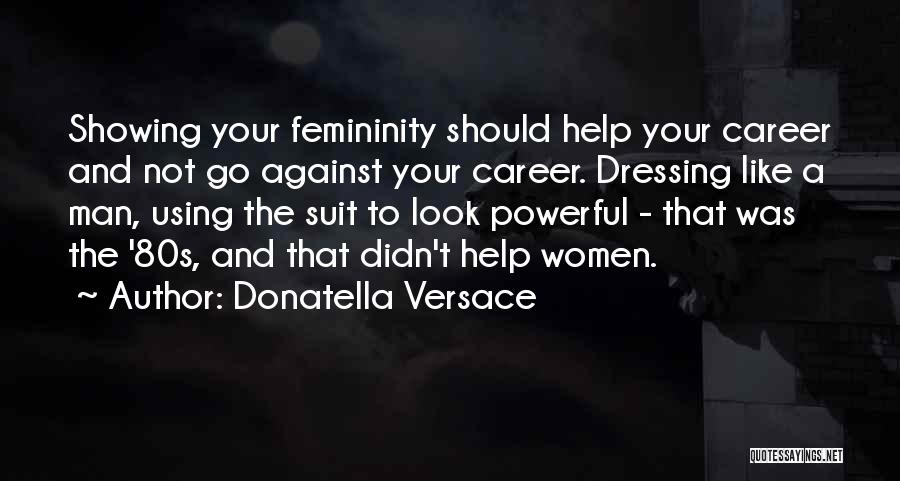 Femininity Quotes By Donatella Versace