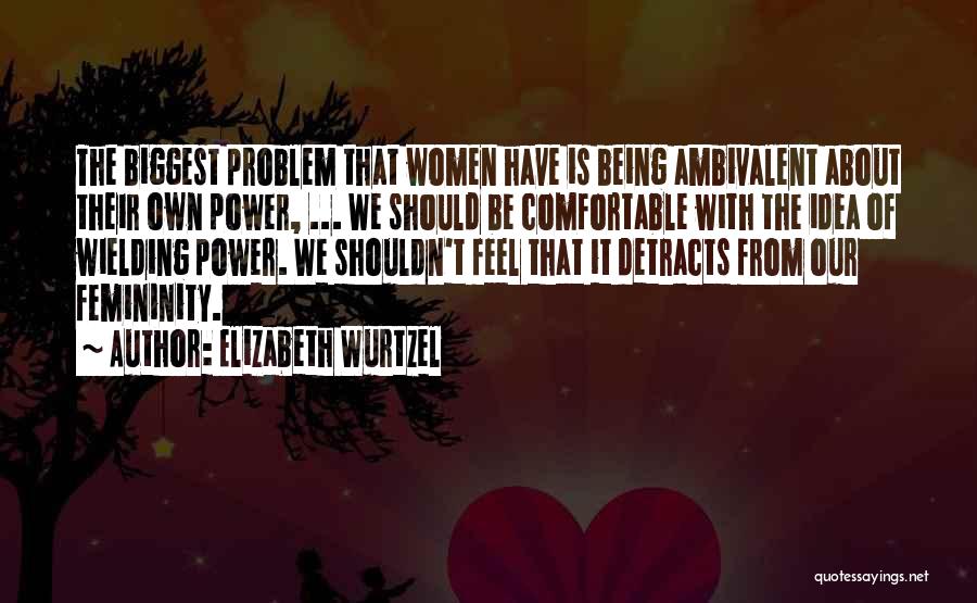 Femininity Quotes By Elizabeth Wurtzel