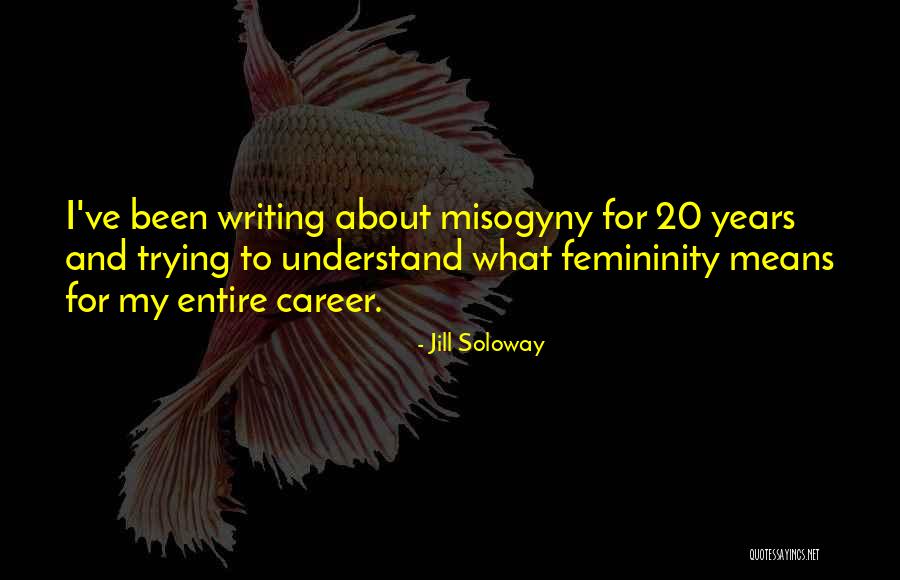 Femininity Quotes By Jill Soloway