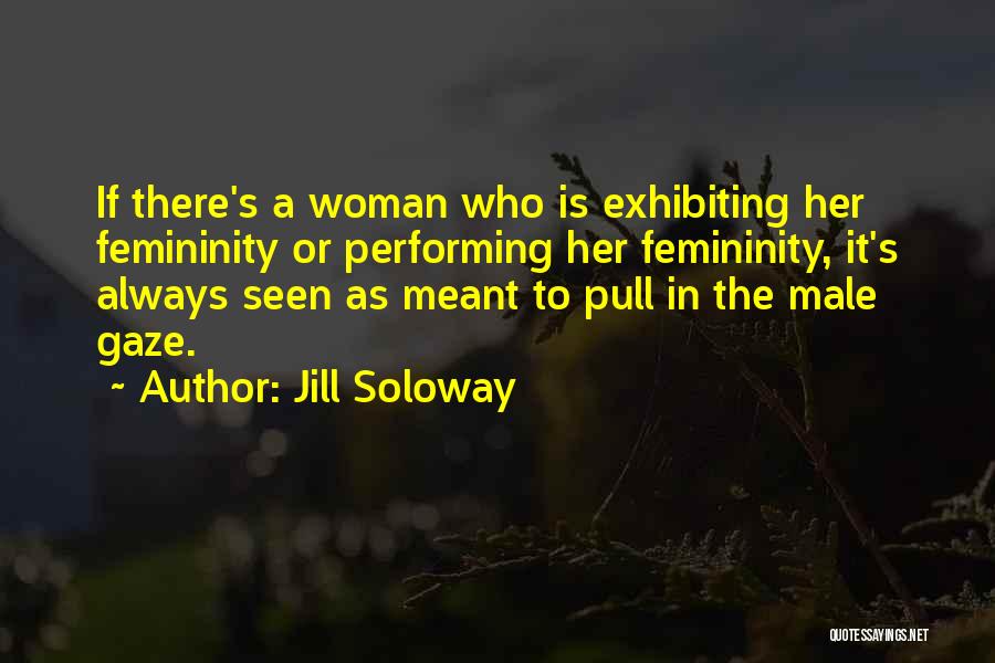 Femininity Quotes By Jill Soloway