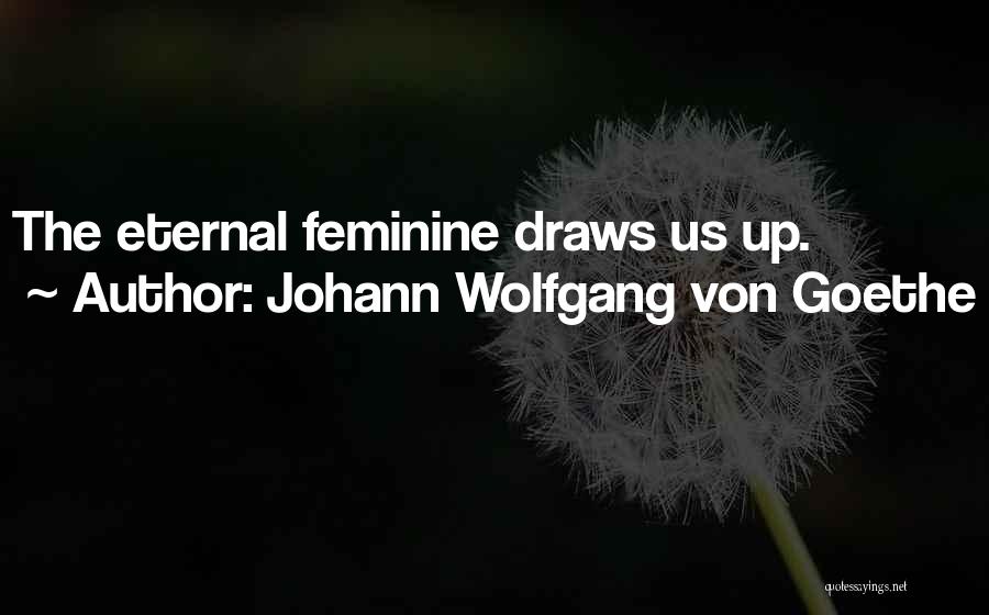 Femininity Quotes By Johann Wolfgang Von Goethe