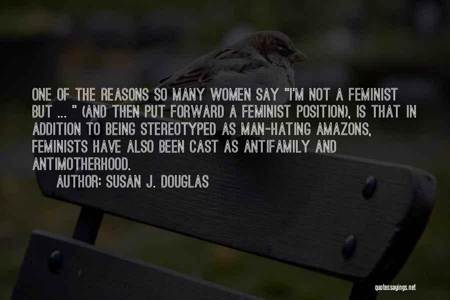 Feminism And Motherhood Quotes By Susan J. Douglas