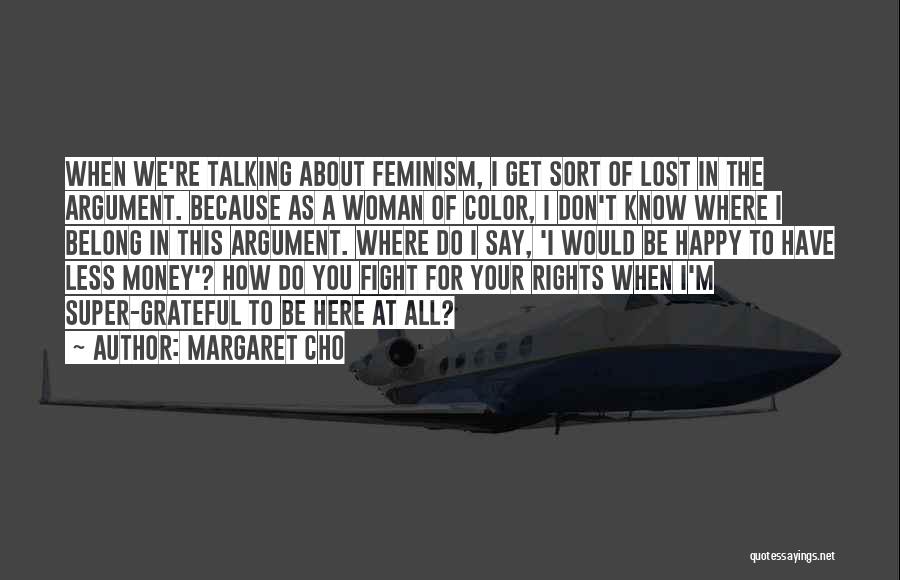 Feminism Rights Quotes By Margaret Cho