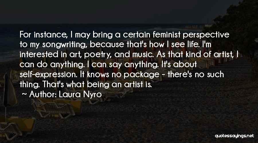 Feminist Artist Quotes By Laura Nyro