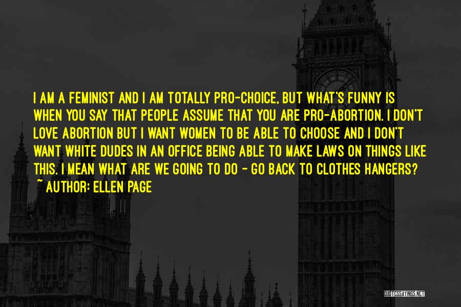 Feminist Pro Choice Quotes By Ellen Page