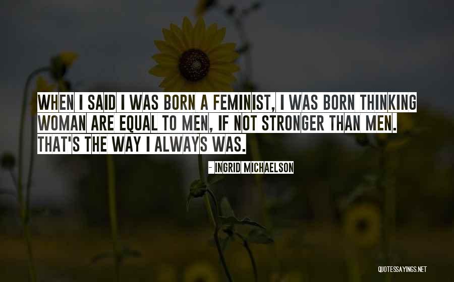 Feminist Quotes By Ingrid Michaelson Feminist Quotes By Ingrid Michaelson