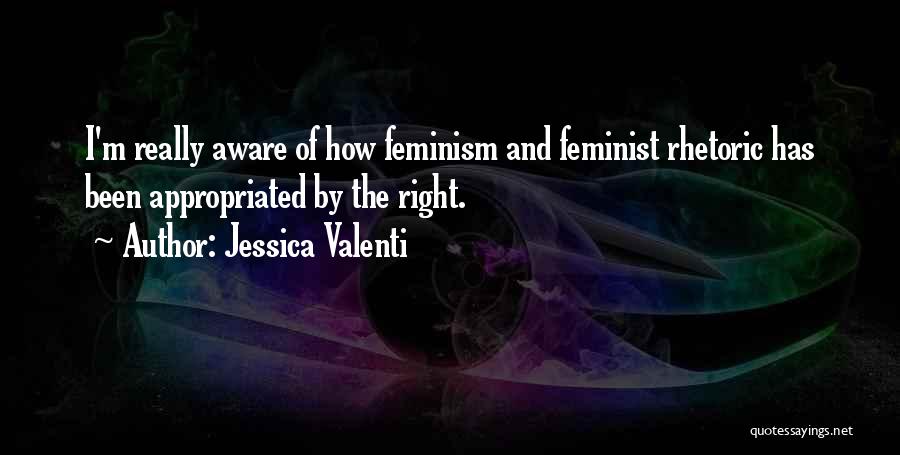 Feminist Rhetoric Quotes By Jessica Valenti