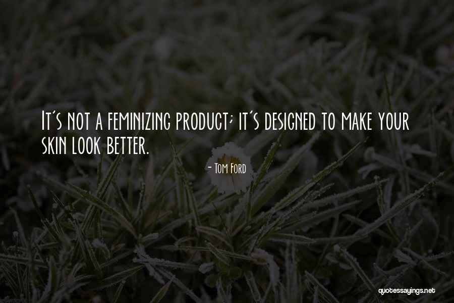 Feminizing Quotes By Tom Ford Feminizing Quotes By Tom Ford