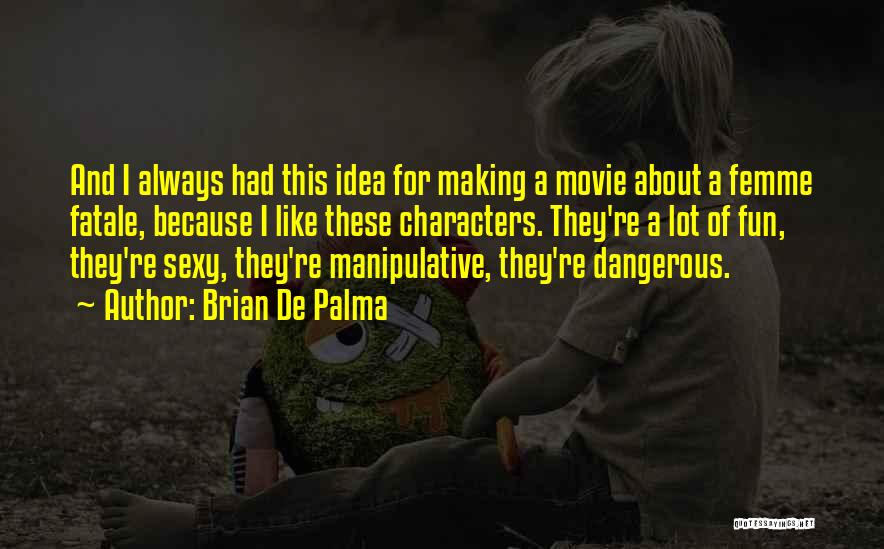 Femme Fatale Movie Quotes By Brian De Palma
