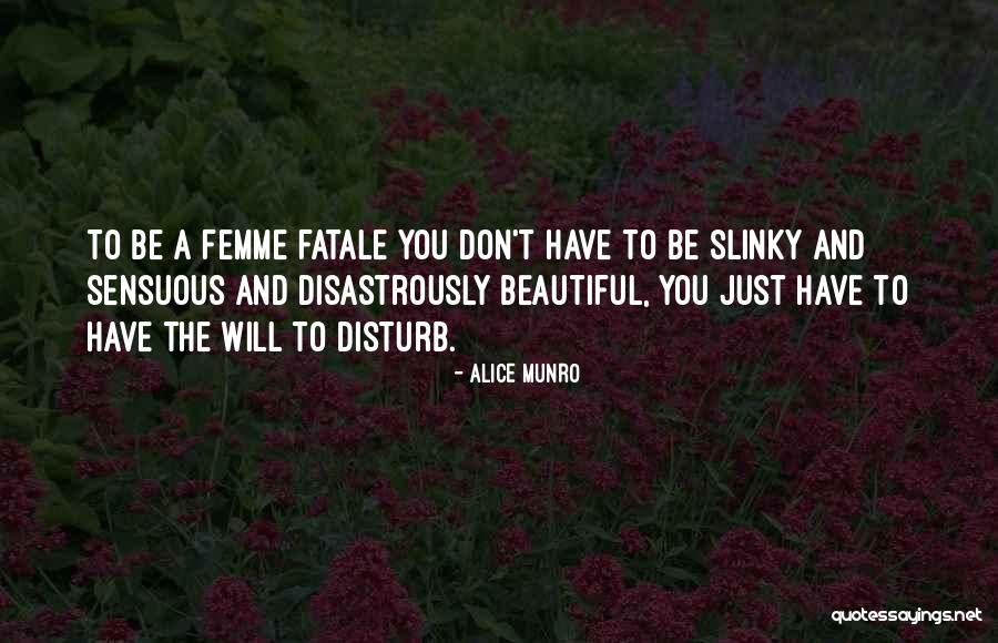 Femme Fatale Quotes By Alice Munro Femme Fatale Quotes By Alice Munro