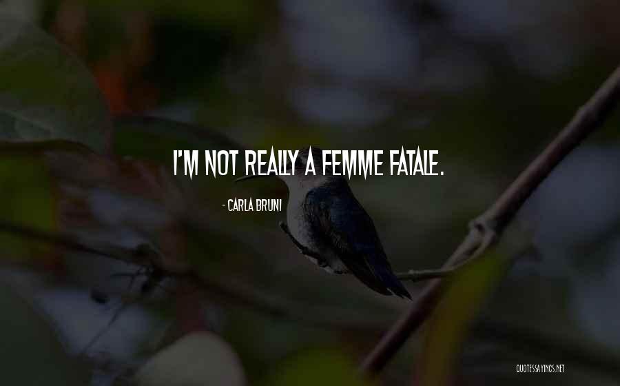 Femme Fatale Quotes By Carla Bruni Femme Fatale Quotes By Carla Bruni