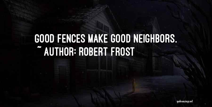 Fences Quotes By Robert Frost