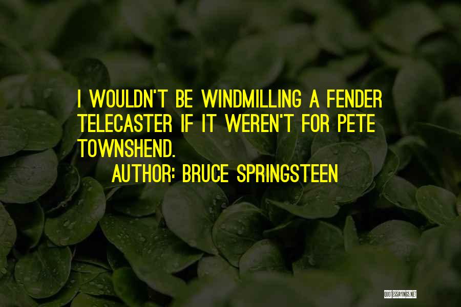 Fender Quotes By Bruce Springsteen