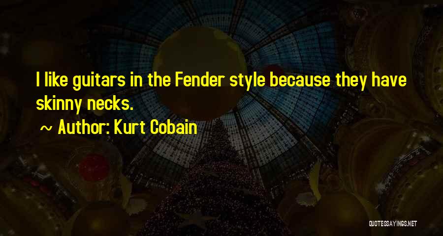 Fender Quotes By Kurt Cobain