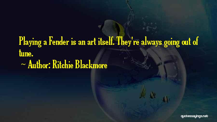Fender Quotes By Ritchie Blackmore