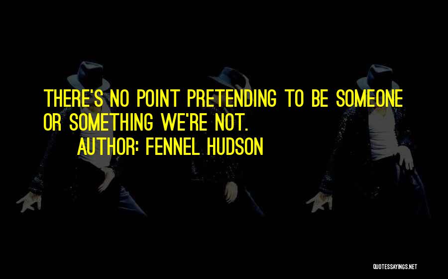 Fennel Hudson Quotes 656291