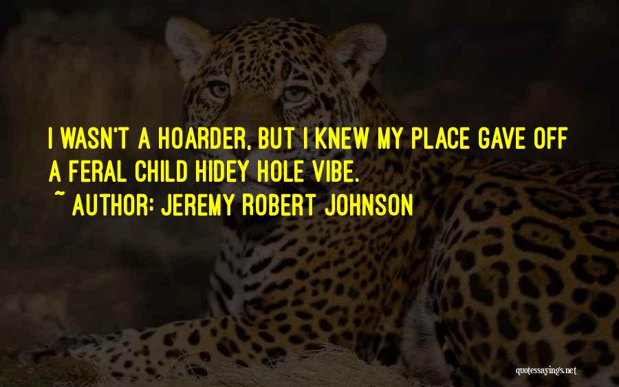 Feral Child Quotes By Jeremy Robert Johnson