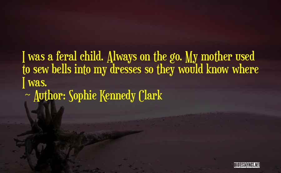 Feral Child Quotes By Sophie Kennedy Clark