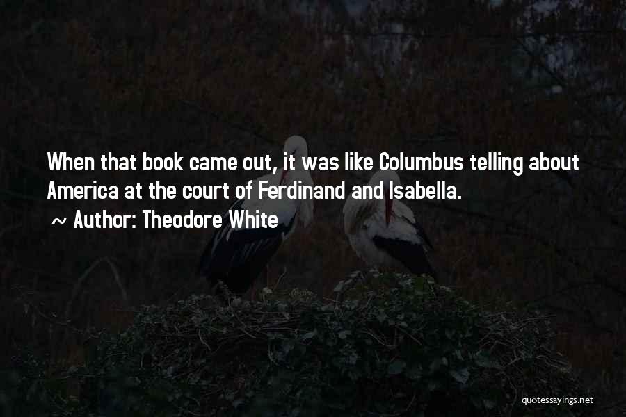 Ferdinand And Isabella Quotes By Theodore White