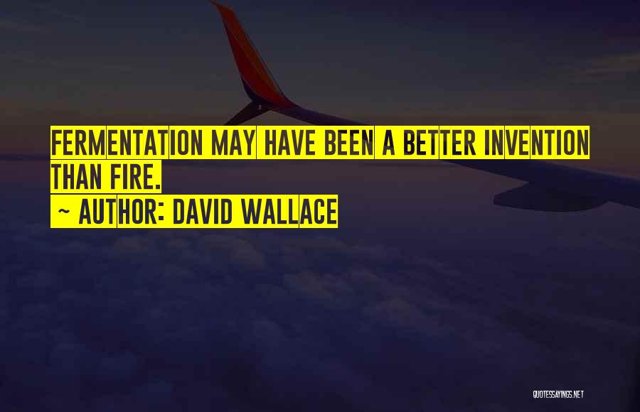 Fermentation Quotes By David Wallace