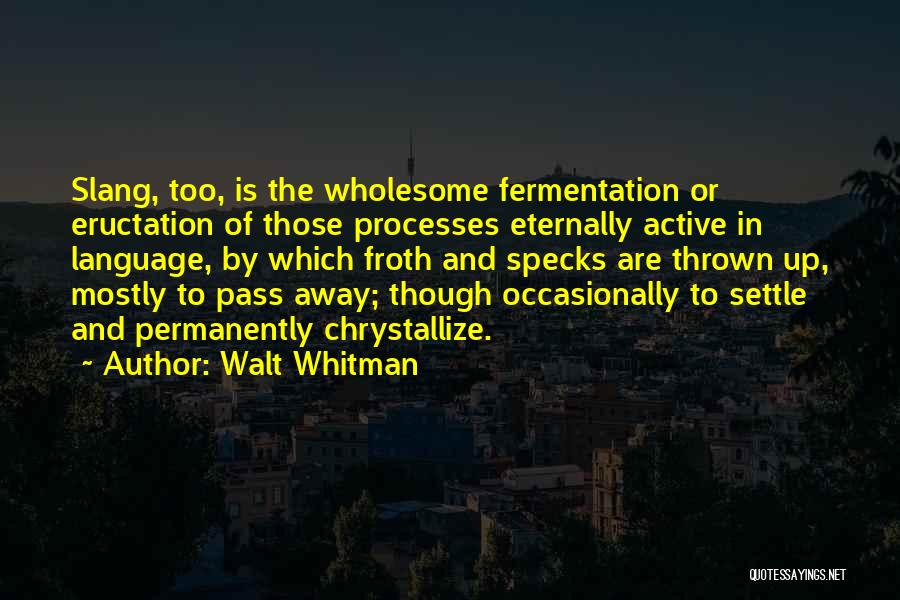 Fermentation Quotes By Walt Whitman