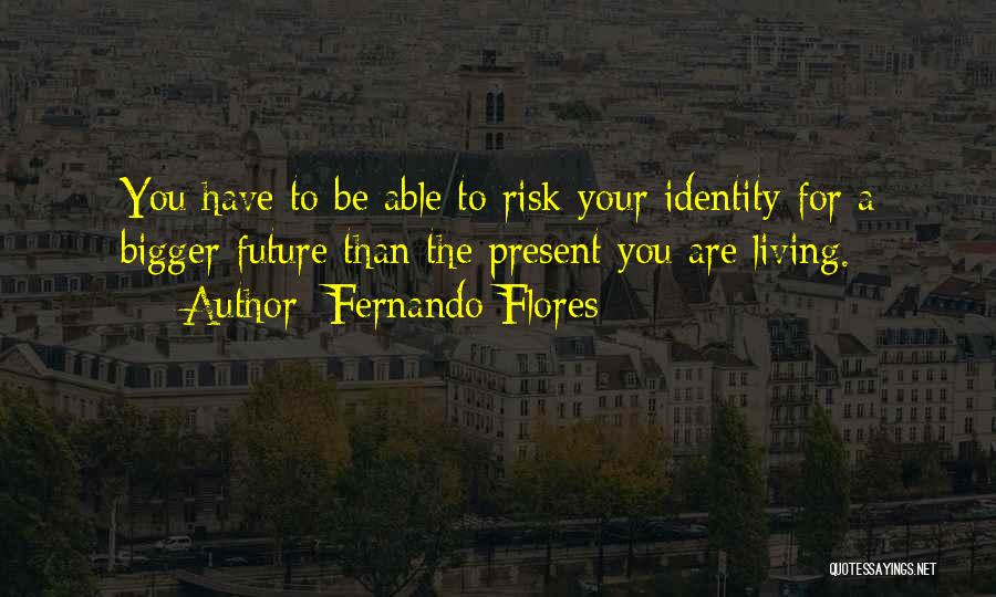 Fernando Flores Quotes 1825650