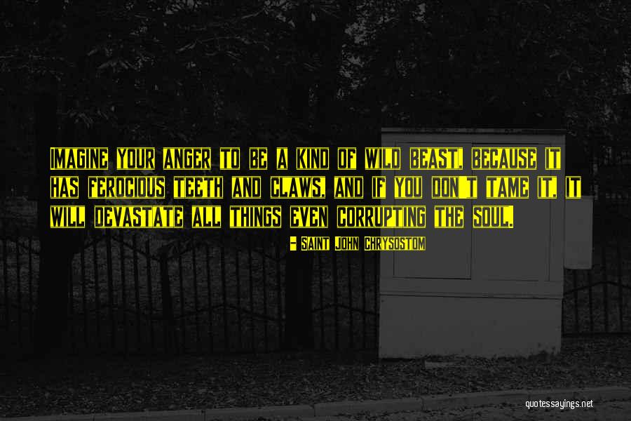Ferocious Beast Quotes By Saint John Chrysostom Ferocious Beast Quotes By Saint John Chrysostom