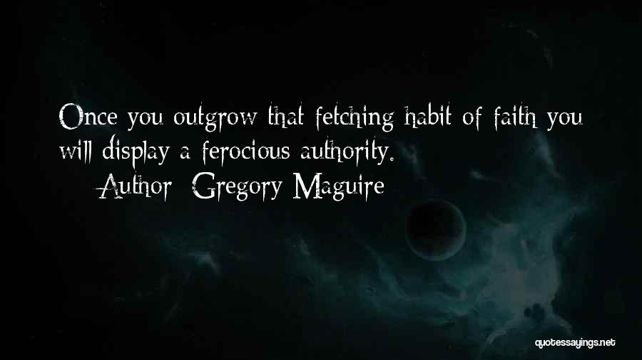 Ferocious Quotes By Gregory Maguire