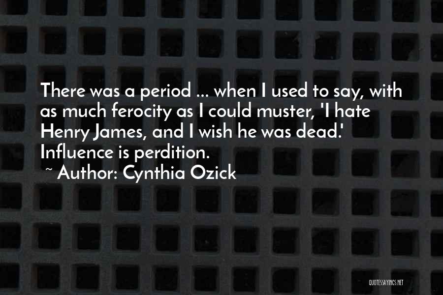 Ferocity Quotes By Cynthia Ozick