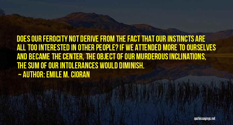 Ferocity Quotes By Emile M. Cioran