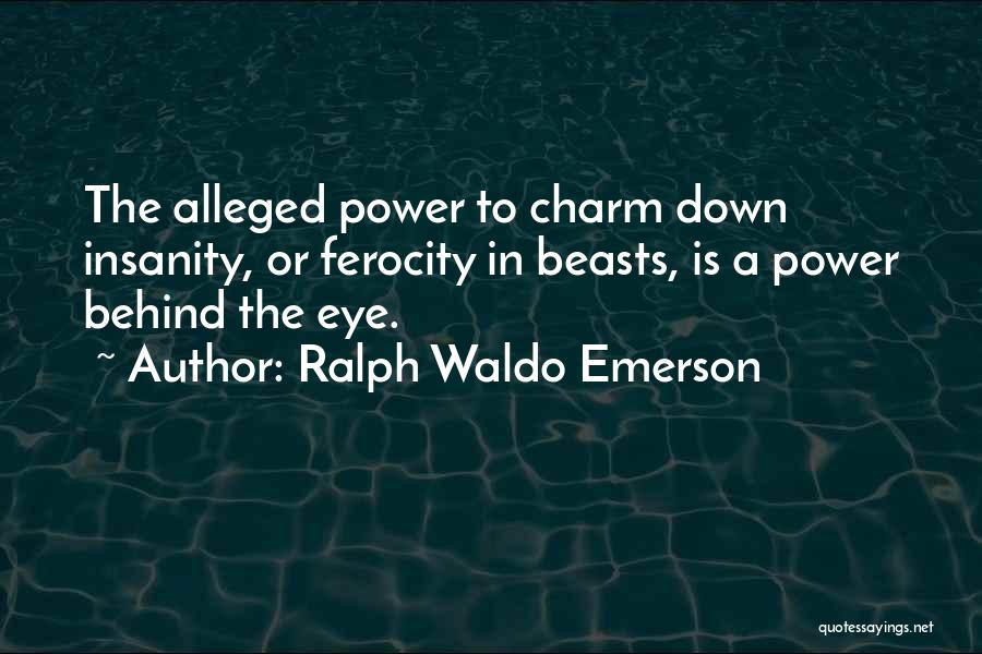Ferocity Quotes By Ralph Waldo Emerson