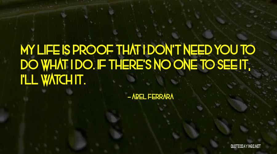 Ferrara Quotes By Abel Ferrara