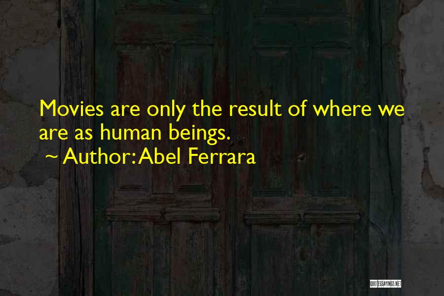 Ferrara Quotes By Abel Ferrara