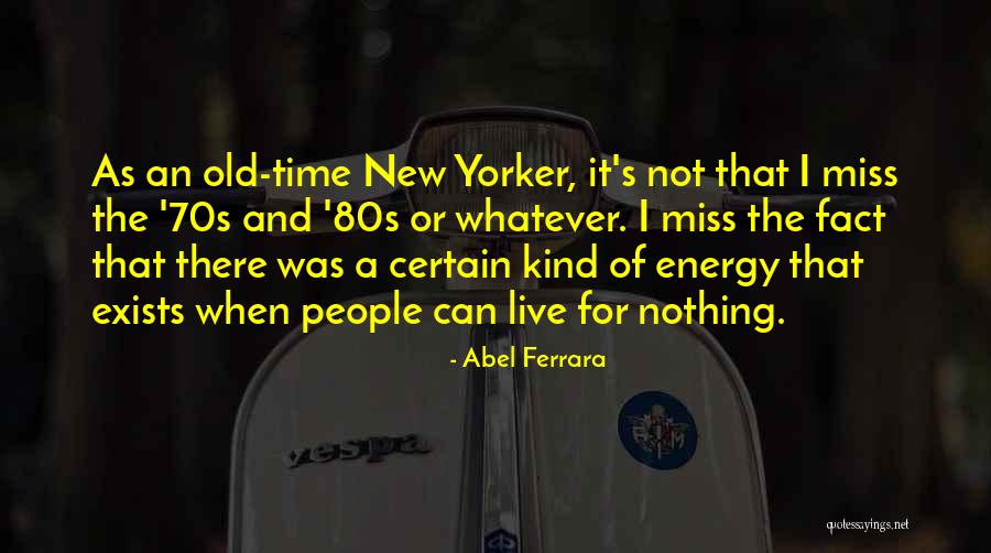 Ferrara Quotes By Abel Ferrara Ferrara Quotes By Abel Ferrara