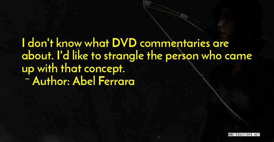 Ferrara Quotes By Abel Ferrara